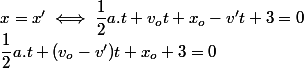 x=x'\iff \dfrac{1}{2}a.t+v_ot+x_o-v't+3=0
 \\ \dfrac{1}{2}a.t+(v_o-v')t+x_o+3=0